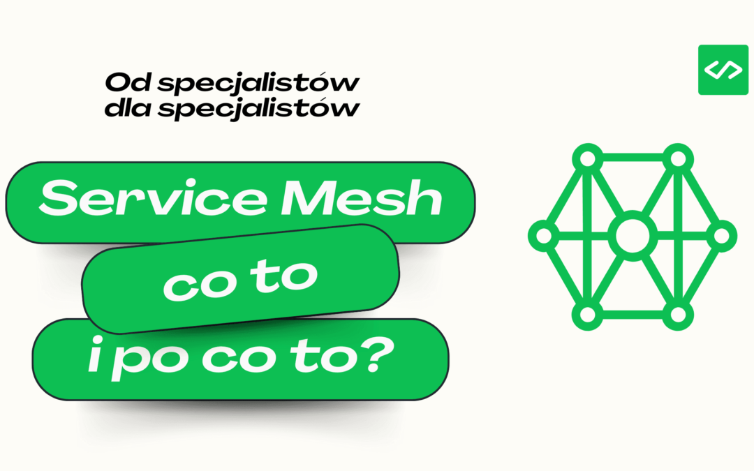 Service Mesh – Co to jest i jakie korzyści dla mikroserwisów?
